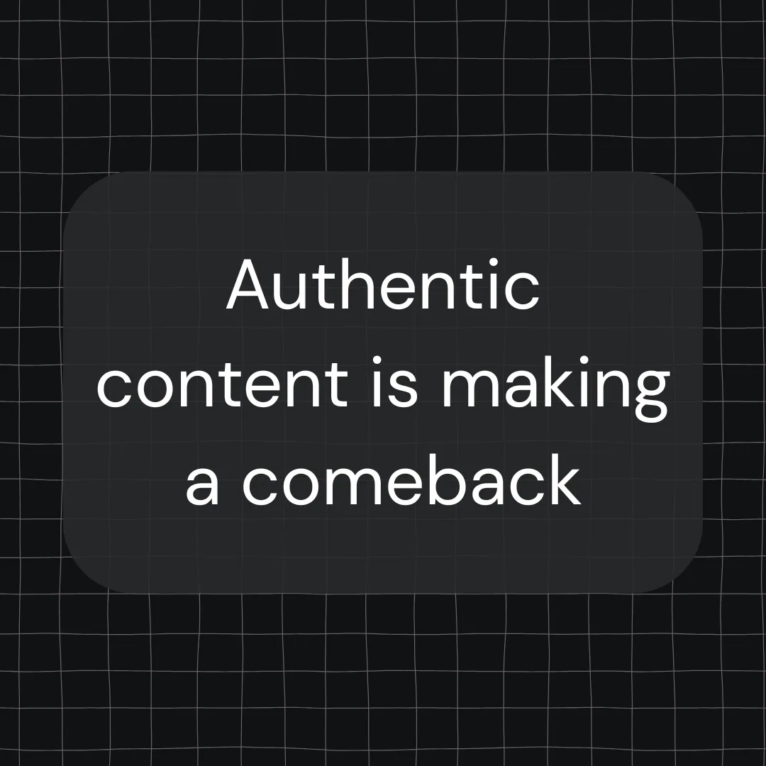 Graphic on a dark grid background with the text: Authentic content is making a comeback